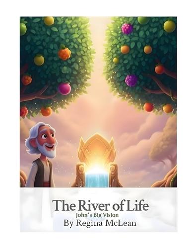 The River of Life: John's Big Vision