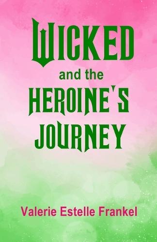 Wicked and the Heroine's Journey: Exploring Symbols, Gender, and Deeper Meaning