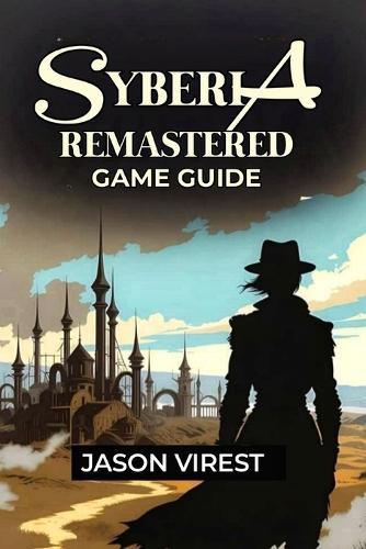 Syberia Remastered Game Guide: Unlock All Achievements & Discover the Hidden Story