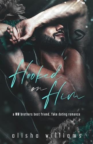 Hooked On Him: An MM Brother's best friend, fake dating romance