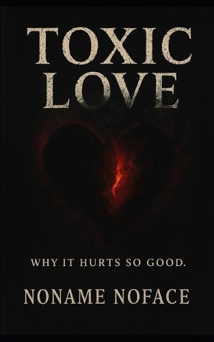 Toxic Love: Why it hurts so good