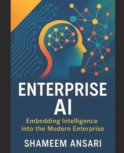 Enterprise AI: Embedding Intelligence into the Modern Enterprise