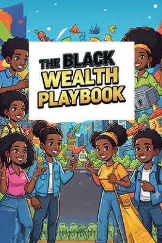 The Black Wealth Playbook: A Practical Guide to Money, Credit & Ownership.