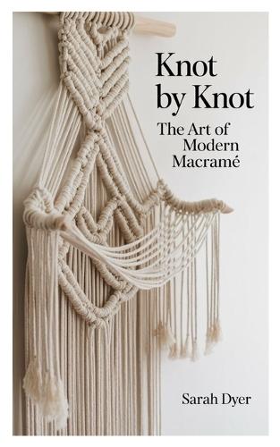 Knot by Knot: The Art of Modern Macramé