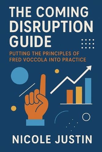 The Coming Disruption Guide: Putting the Principles of Fred Voccola Into Practice