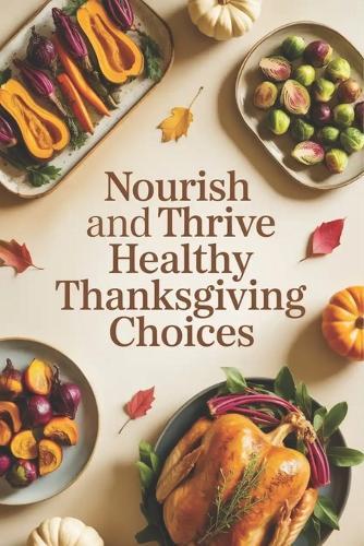 Nourish and Thrive: Healthy Thanksgiving Choices