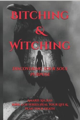 Bitching & Witching: Discovering Your Soul Purpose