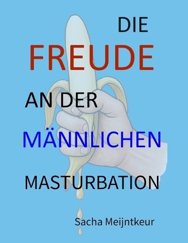 Die Freude an der männlichen Masturbation: Mit lustigen und unterhaltsamen Mitmach-Aktivitäten