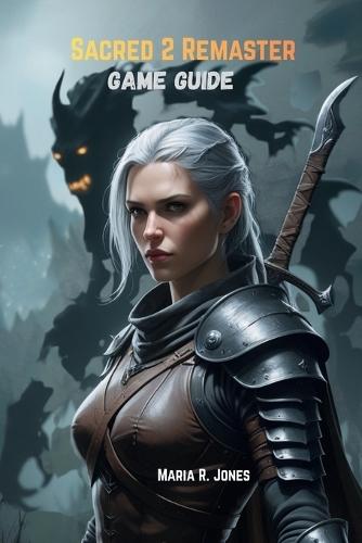 Sacred 2 Remaster Game Guide: An In-Depth Exploration of Character Builds, Combat Strategies, Hidden Content, and Mastery Techniques for Sacred 2 Remaster.