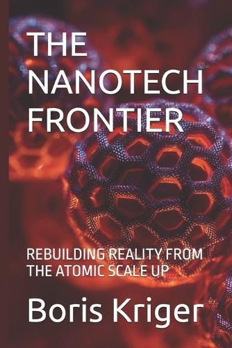 The Nanotech Frontier: Rebuilding Reality from the Atomic Scale Up