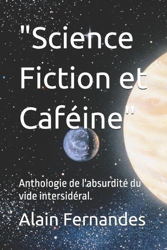 ""Science Fiction et Caféine"": Anthologie de l'absurdité du vide intersidéral.