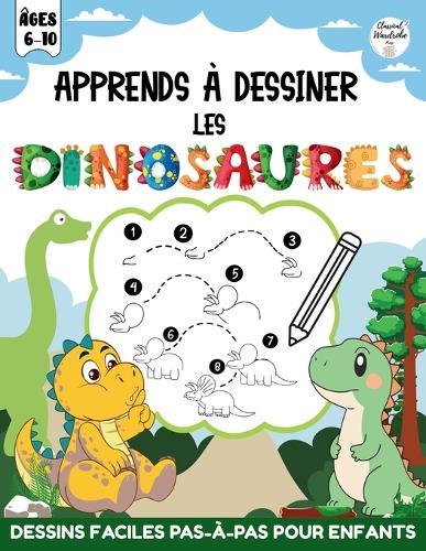 Apprends à Dessiner les Dinosaures: Dessins Faciles Pas-à-Pas et Faits Amusants pour Enfants de 6 à 10 Ans Apprends à Dessiner 40 Créatures Préhistoriques en 8 Étapes Simples