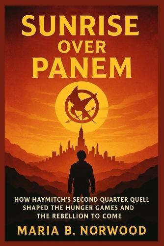 Sunrise Over Panem: How Haymitch's Second Quarter Quell Shaped the Hunger Games and the Rebellion to Come