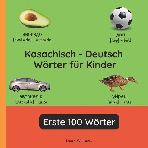 Kasachisch - Deutsch Wörter für Kinder - Erste 100 Wörter: Kasachisch Lernen für Kinder und Anfänger - Zweisprachiges Bilderbuch auf Kasachisch mit deutschen Übersetzungen