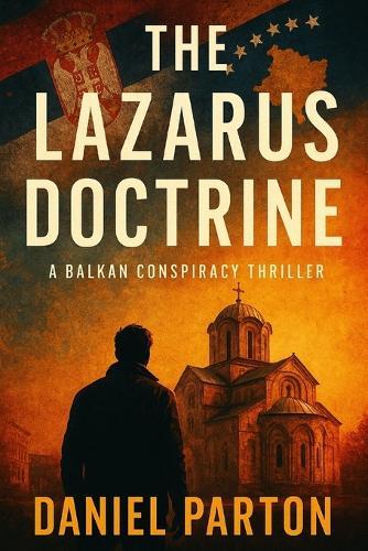 The Lazarus Doctrine: A Balkan Conspiracy Thriller