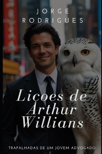 Lições de Arthur Willians: Trapalhadas de um Jovem Advogado.