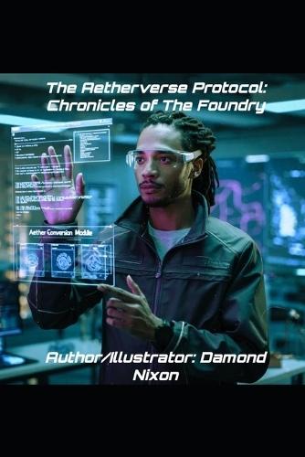 The Aetherverse Protocol: Chronicles of the Foundry