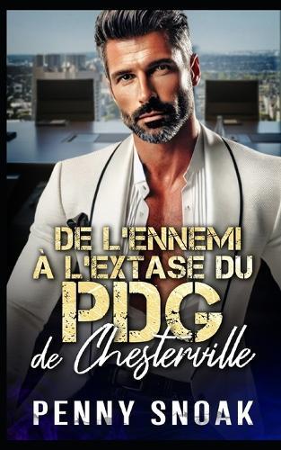 De l'Ennemi à l'Extase du PDG de Chesterville: Une romance entre ennemis et amants: proximité forcée avec un PDG