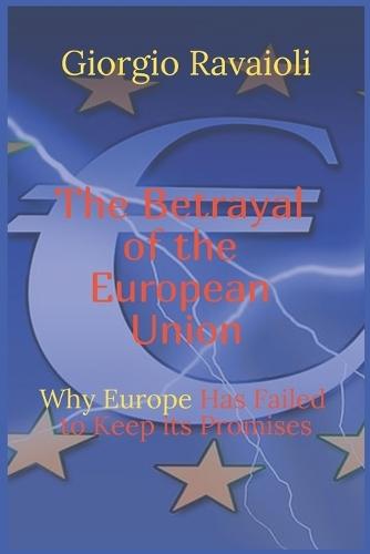 The Betrayal of the European Union: Why Europe Has Failed to Keep Its Promises