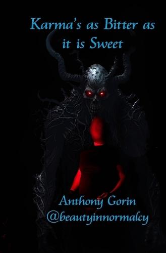 Karma's as Bitter as it is Sweet: Karma will come to find us all, restlessly, for good or ill.