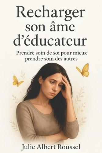 Recharger son âme d'éducateur: Prendre soin de soi pour mieux prendre soin des autres