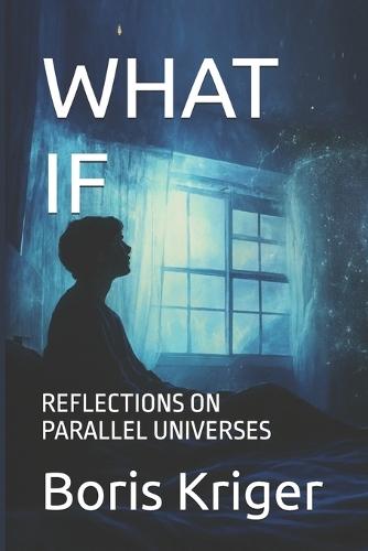 What If: Reflections on Parallel Universes