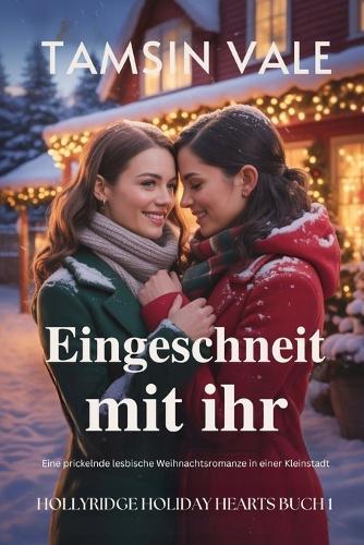 Eingeschneit mit ihr: Eine prickelnde lesbische Weihnachtsromanze in einer Kleinstadt