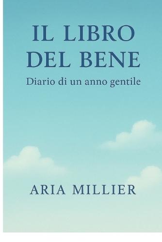 Il Libro del Bene: Diario di un anno gentile