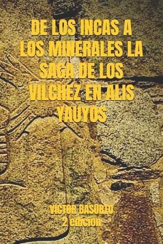 de Los Incas a Los Minerales, La Saga de Los Vilchez En Alis-Yauiyos