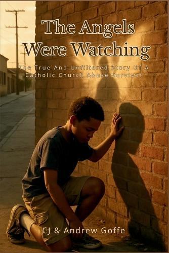 The Angels Were Watching: The True and Unfiltered Story of a Catholic Church Abuse Survivor
