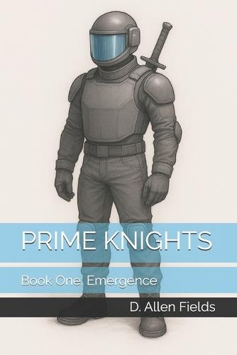 Prime Knights: Book One: Emergence