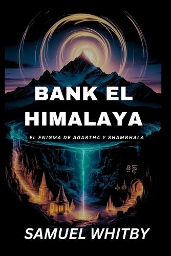 Bajo El Himalaya: EL ENIGMA DE AGARTHA Y SHAMBHALA: Descubriendo la verdad tras los míticos reinos subterráneos y sus secretos espirituales