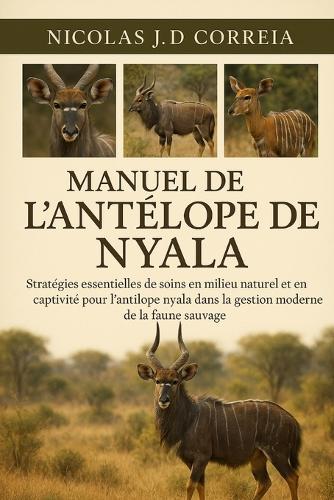 Manuel de l'Antéloope de Nyala: Stratégies essentielles de soins en milieu naturel et en captivité pour l'antilope nyala dans la gestion moderne de la faune sauvage