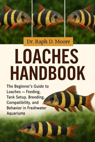 Loaches Fish Handbook: The Beginner's Guide to Loaches - Feeding, Tank Setup, Breeding, Compatibility, and Behavior in Freshwater Aquariums