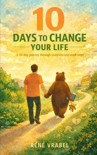 10 Days To Change Your Life: A Journey Through Strength, Sadness, Sandwiches, and Standing Up Again