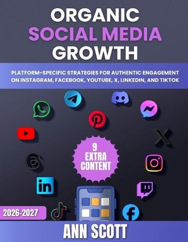Organic Social Media Growth: Platform-Specific Strategies for Authentic Engagement on Instagram, Facebook, YouTube, X, LinkedIn, and TikTok