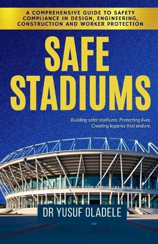 Safe Stadiums: A Comprehensive Guide to Safety Compliance in Design, Engineering, Construction, and Worker Protection