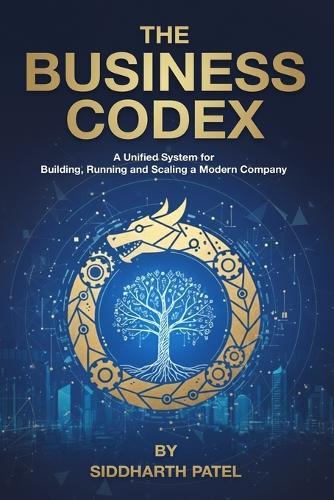 The Business Codex: A Unified System for Building, Running & Scaling a Modern Company