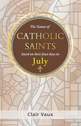 The Names of CATHOLIC SAINTS: based on their feast days in JULY