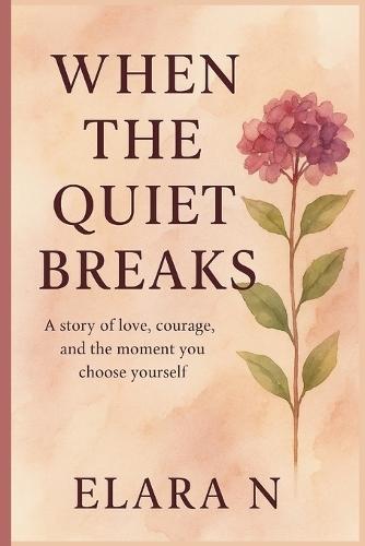 When the Quiet Breaks: A story of love, courage, and the moment you choose yourself