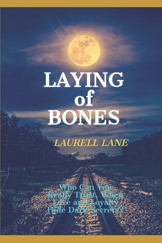 Laying of Bones: Who Can You Really Trust When Love and Loyalty Hide Deep Secrets?