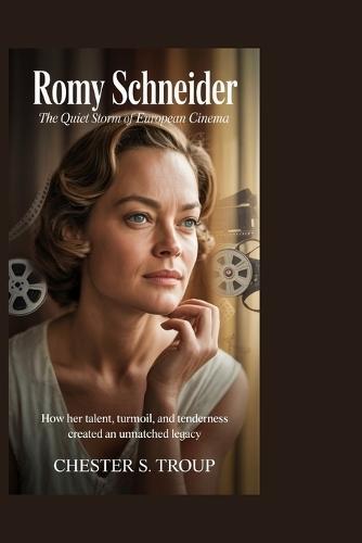 Romy Schneider: The Quiet Storm of European Cinema: How Her Talent, Turmoil, and Tenderness Created an Unmatched Legacy