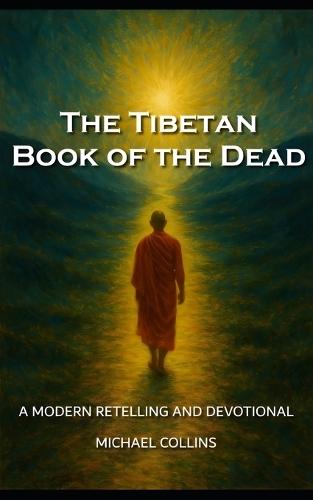 The Tibetan Book of the Dead: A Modern Retelling and Devotional