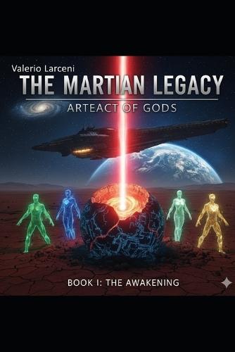 The Martian Legacy: Artifact of the Gods: Book I: The Awakening