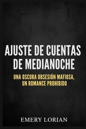 Ajuste De Cuentas De Medianoche: Una oscura obsesión mafiosa: un romance prohibido