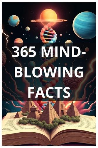 365 Mind-Blowing Facts: The Ultimate Collection for Curious Minds