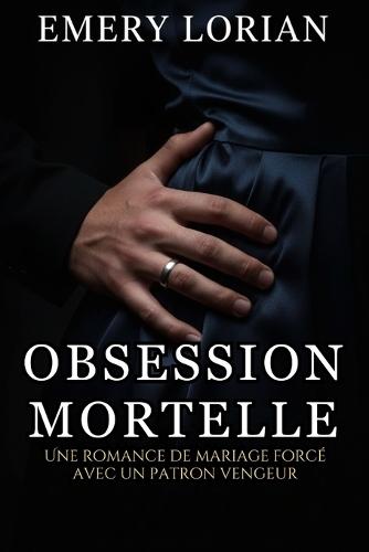 Obsession Mortelle: Une romance de mariage forcé avec un patron vengeur