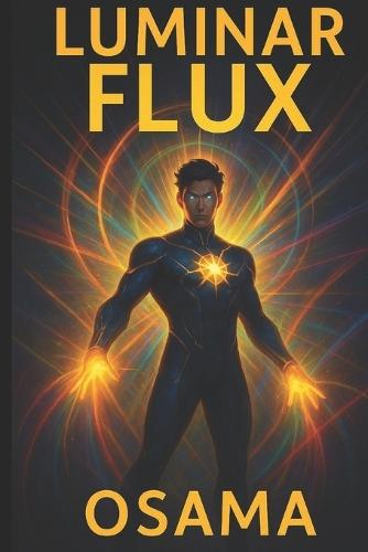 Luminar Flux: THE LIVING LIGHT: A Hidden Power. A Deadly Truth. A Light That Lives.