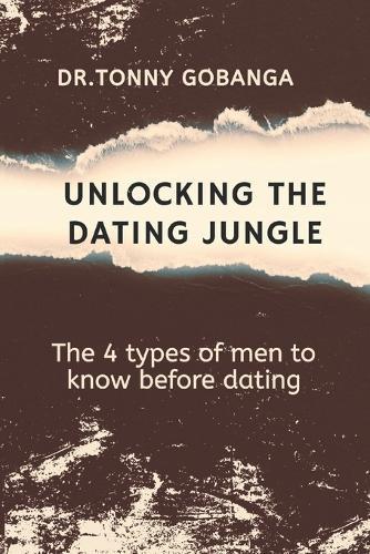 Unlocking the Dating Jungle: The 4 Types of Men to know before dating