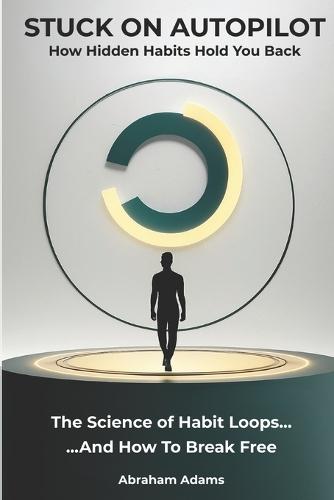 Stuck On Autopilot: How Hidden Habits Hold You Back